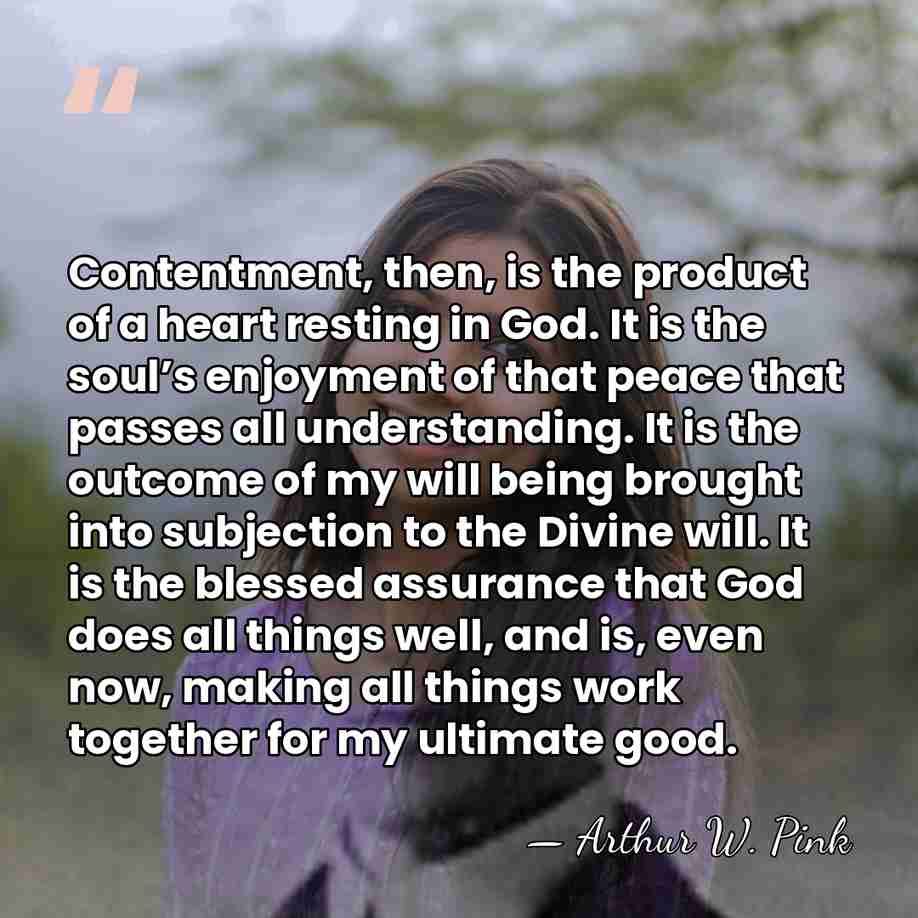 Contentment, then, is the product of a heart resting in God. It&hellip; - Arthur W. Pink