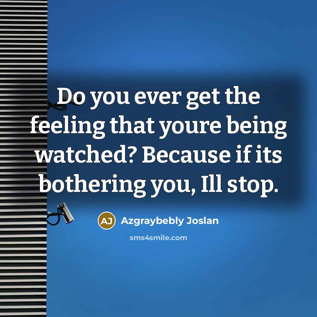 “Do you ever get the feeling that youre being watched?…” quote by Azgraybebly Joslan
