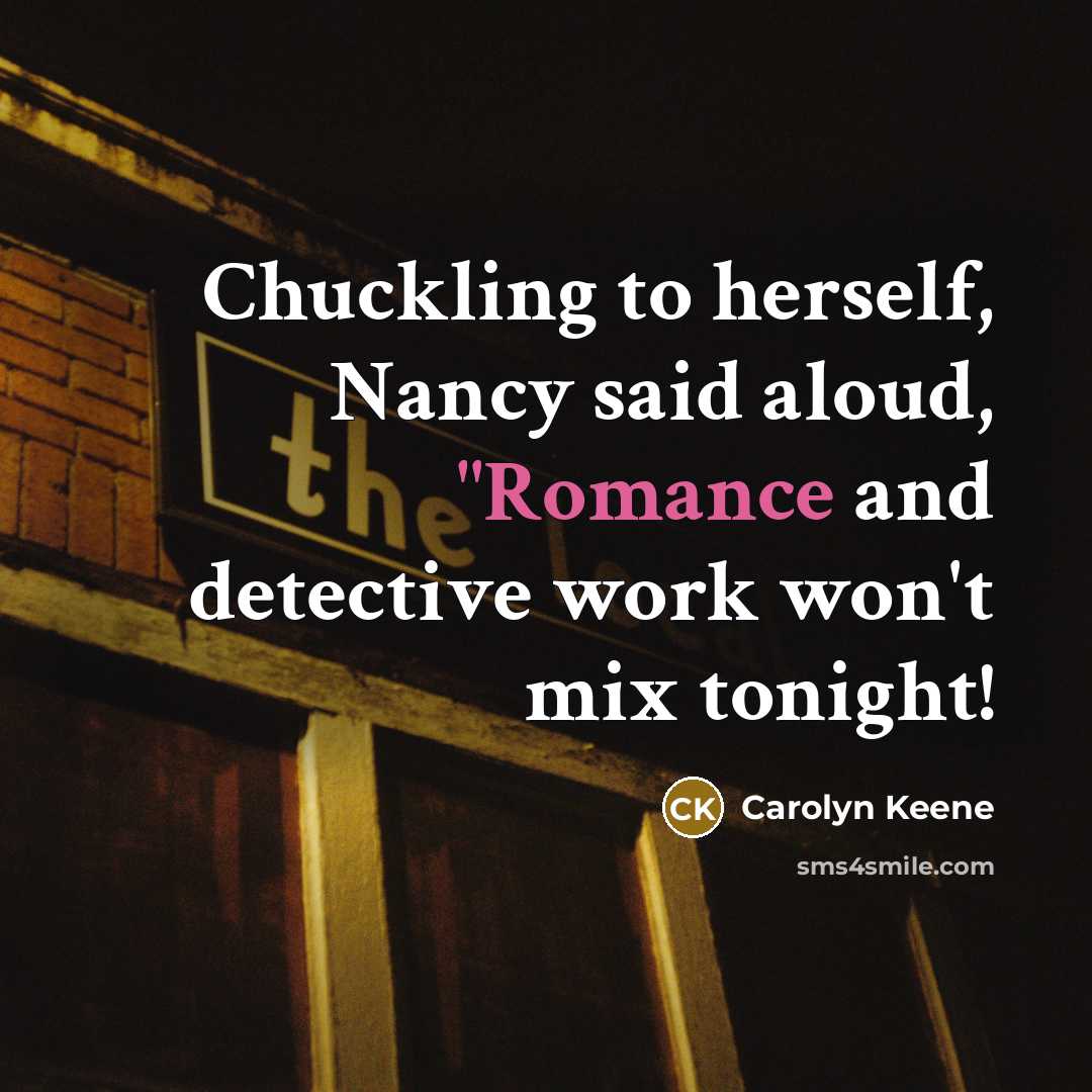 “Chuckling to herself, Nancy said aloud, "Romance and detective work…” quote by Carolyn Keene