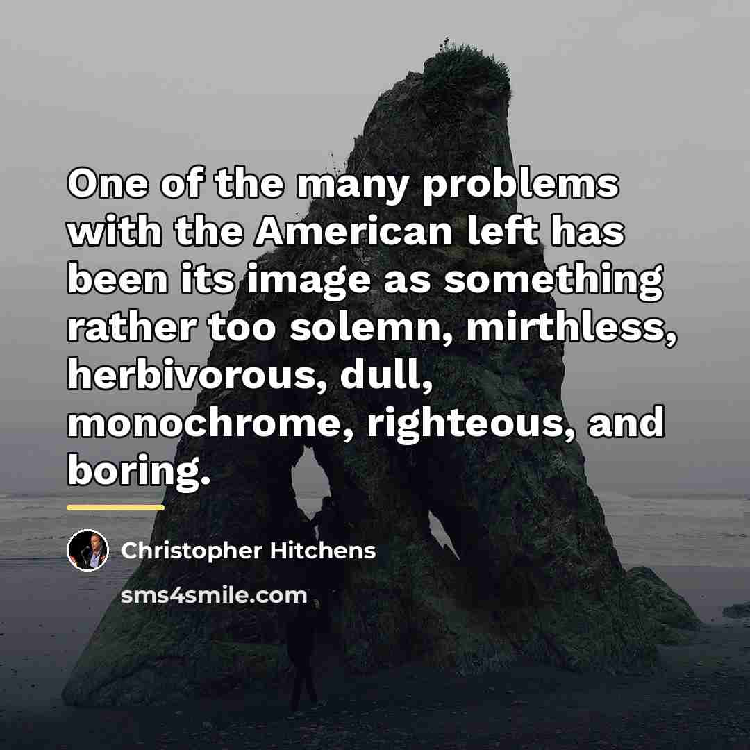 “One of the many problems with the American left has…” quote by Christopher Hitchens
