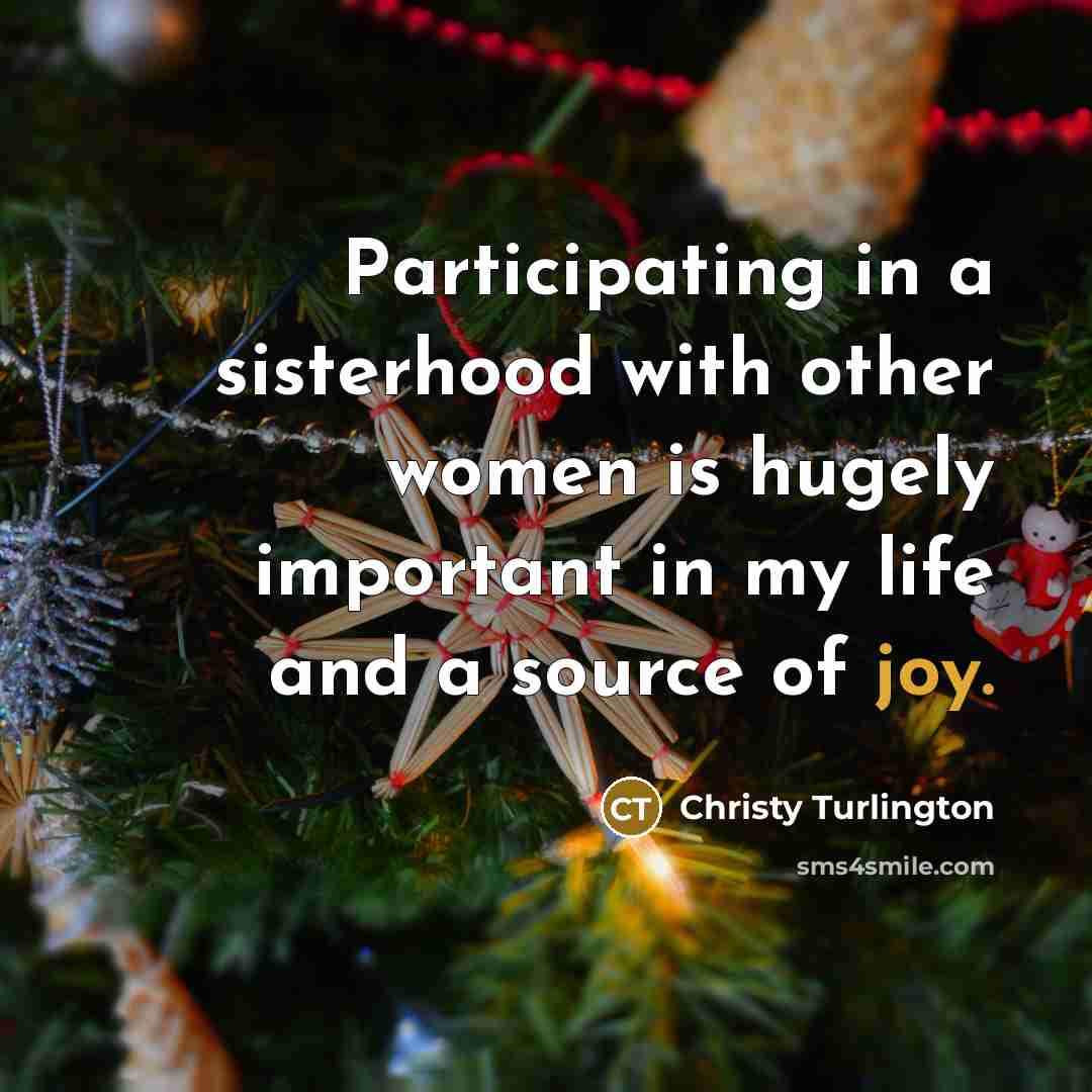 “Participating in a sisterhood with other women is hugely important…” quote by Christy Turlington