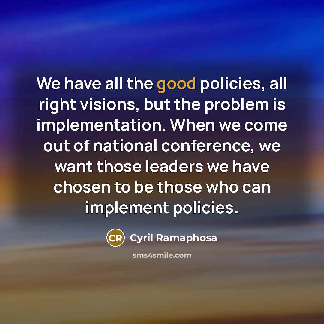 “We have all the good policies, all right visions, but…” quote by Cyril Ramaphosa