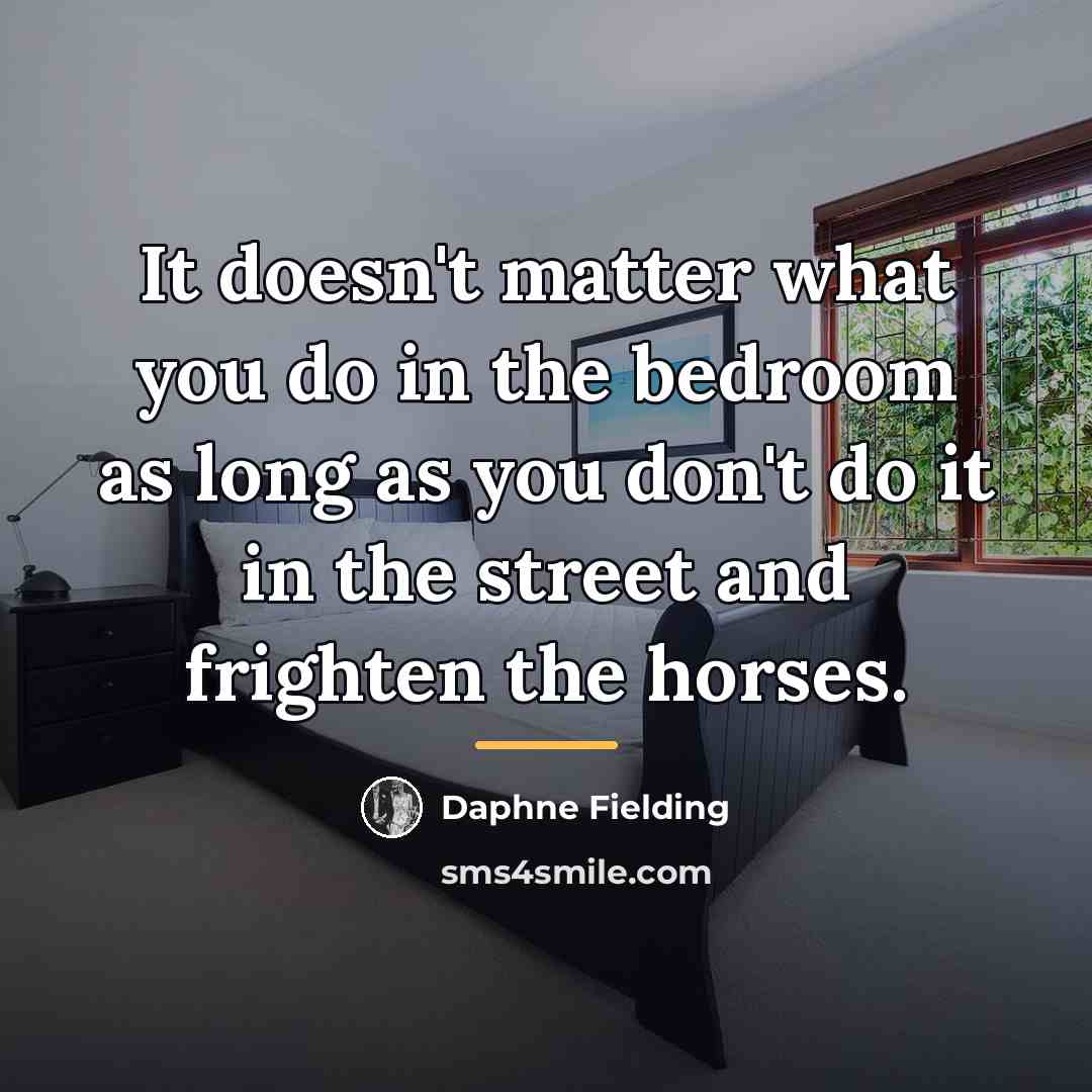 “It doesn't matter what you do in the bedroom as…” quote by Daphne Fielding