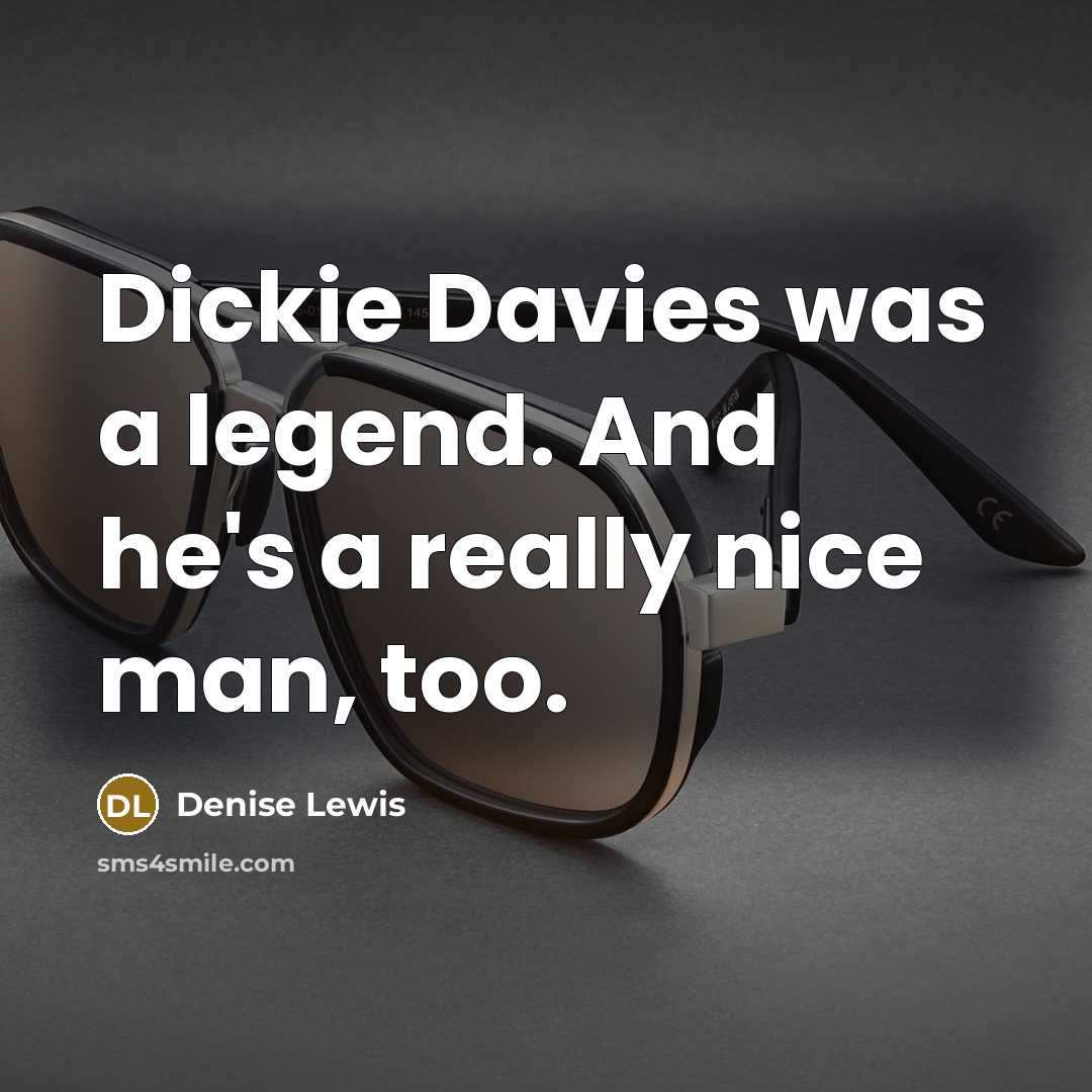 “Dickie Davies was a legend. And he's a really nice…” quote by Denise Lewis