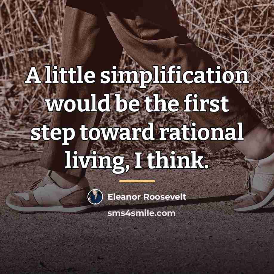 “A little simplification would be the first step toward rational…” quote by Eleanor Roosevelt