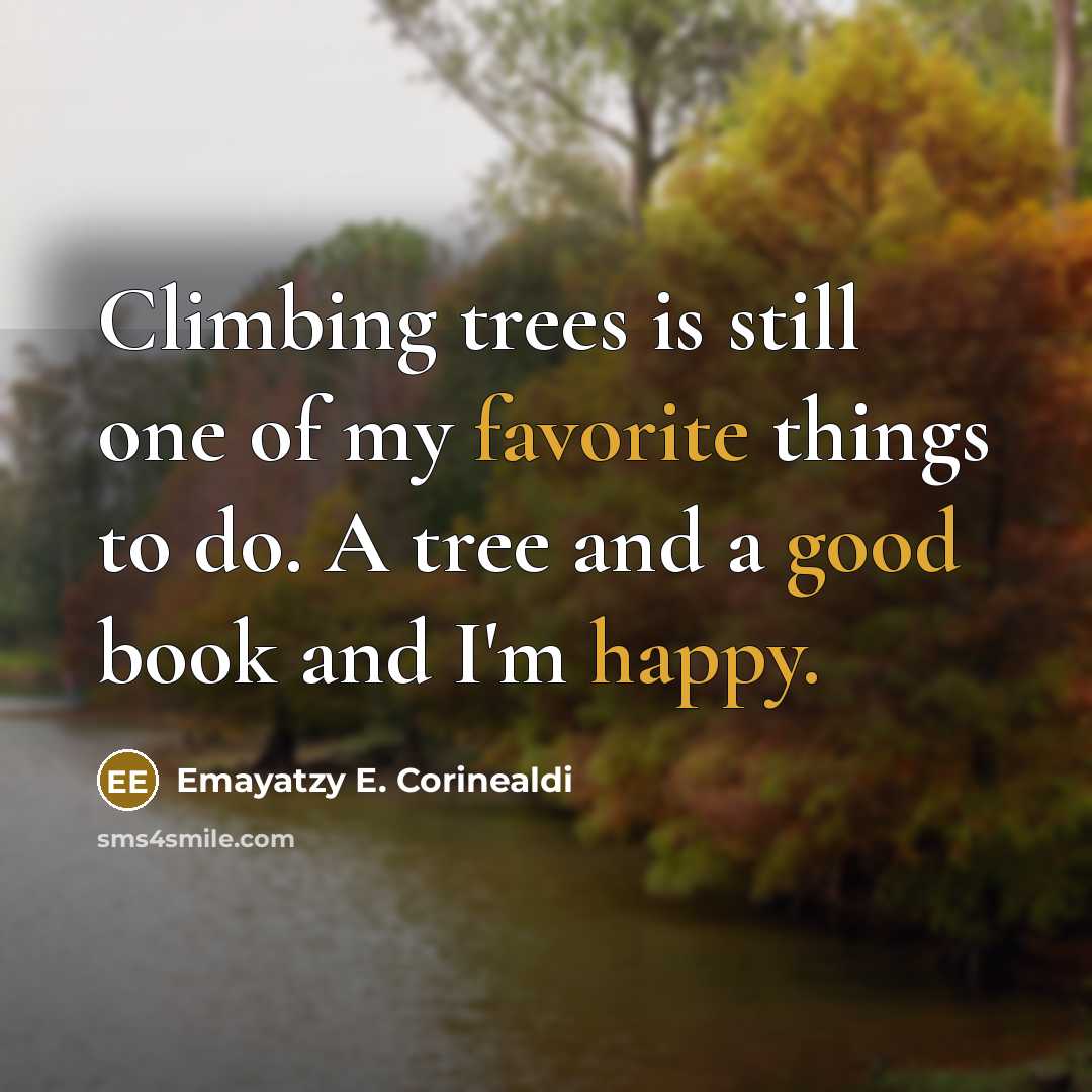 “Climbing trees is still one of my favorite things to…” quote by Emayatzy E. Corinealdi