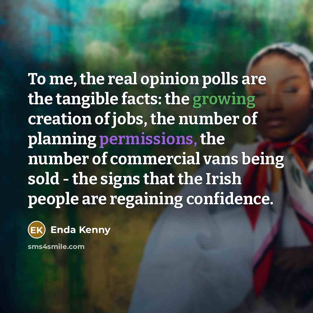 “To me, the real opinion polls are the tangible facts:…” quote by Enda Kenny