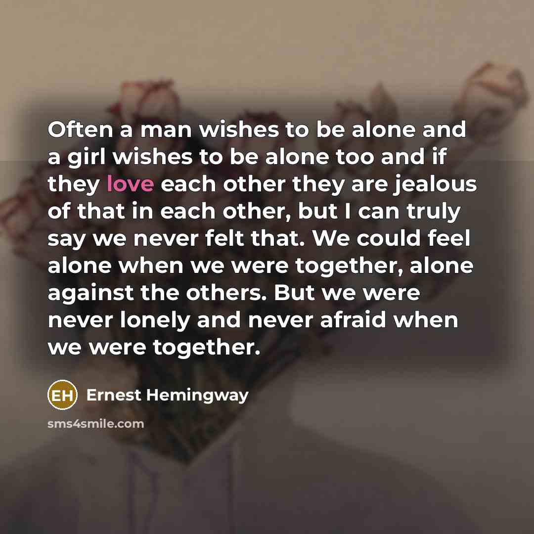 “Often a man wishes to be alone and a girl…” quote by Ernest Hemingway