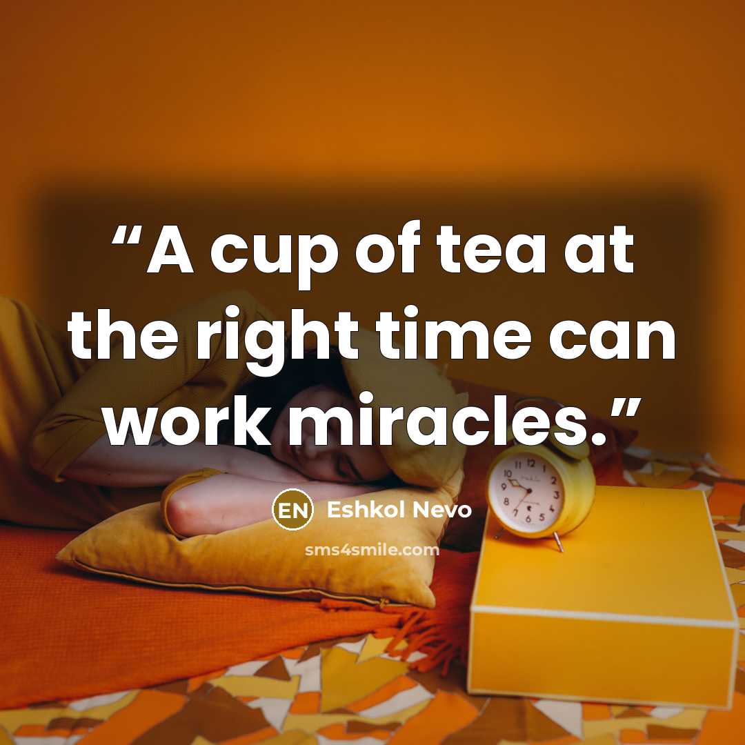 “A cup of tea at the right time can work miracles.” quote by Eshkol Nevo