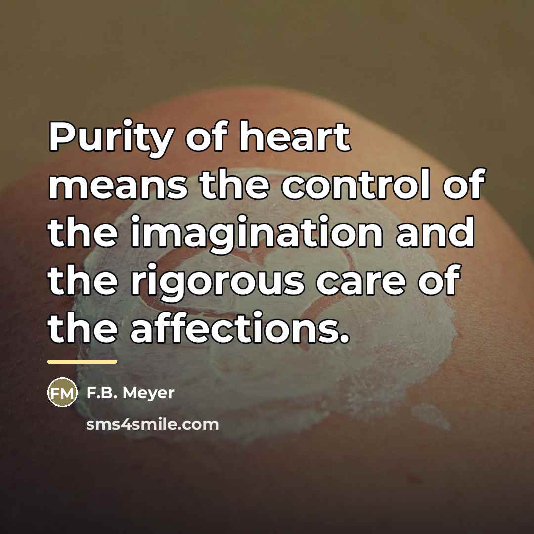 “Purity of heart means the control of the imagination and…” quote by F.B. Meyer
