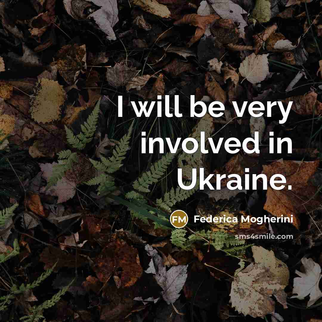 “I will be very involved in Ukraine.…” quote by Federica Mogherini