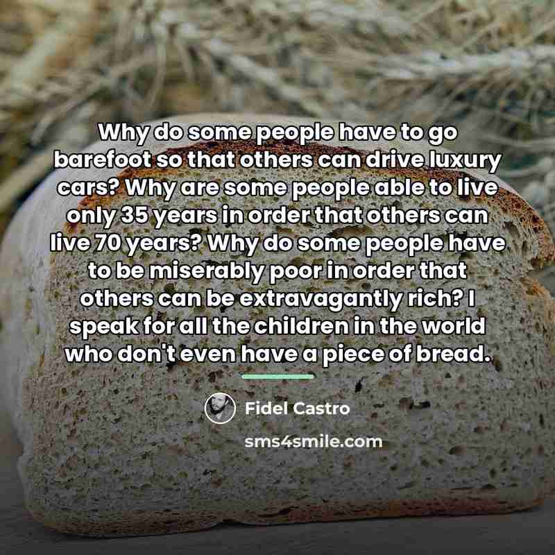“Why do some people have to go barefoot so that…” quote by Fidel Castro