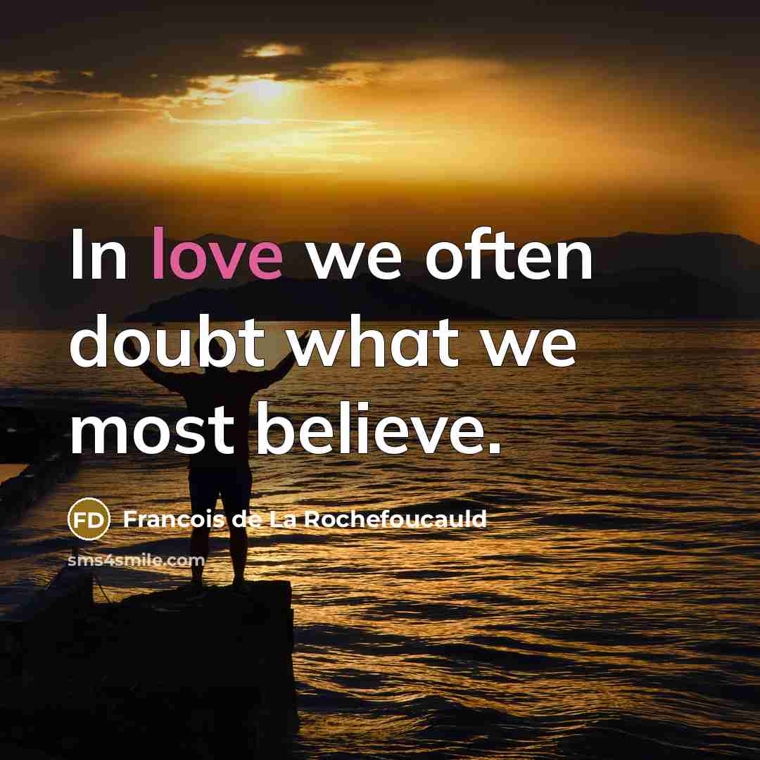 “In love we often doubt what we most believe.…” quote by Francois de La Rochefoucauld