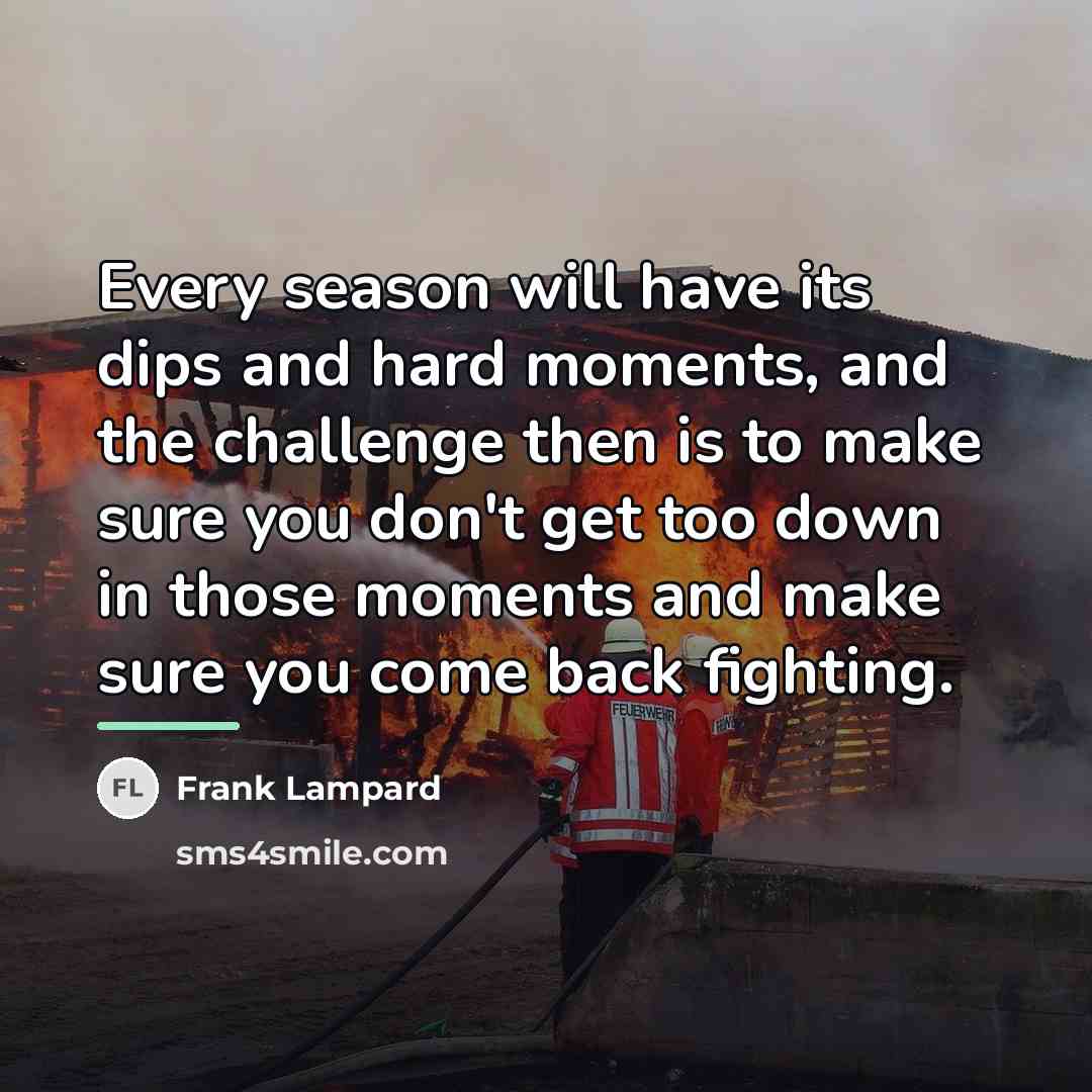 “Every season will have its dips and hard moments, and…” quote by Frank Lampard