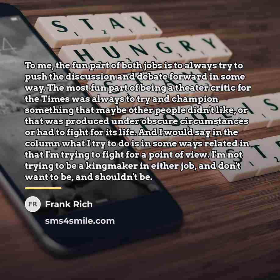 “To me, the fun part of both jobs is to…” quote by Frank Rich
