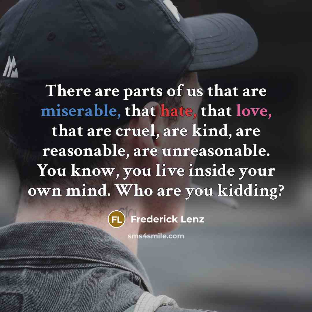 “There are parts of us that are miserable, that hate,…” quote by Frederick Lenz