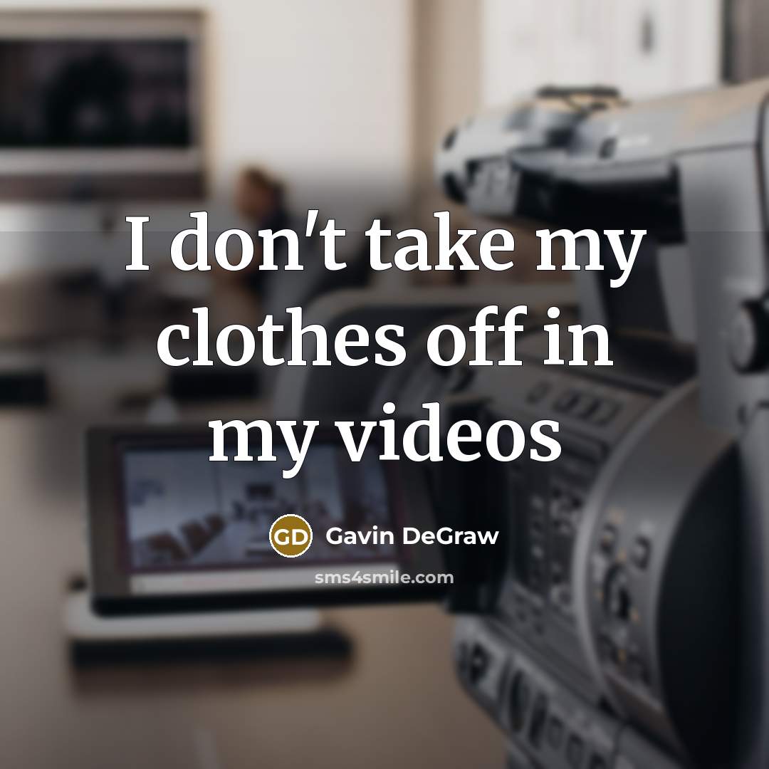 “I don't take my clothes off in my videos…” quote by Gavin DeGraw