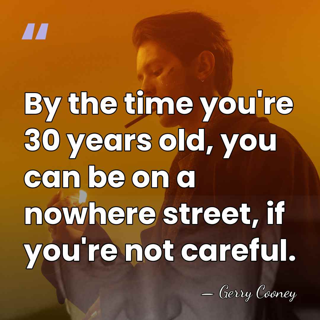 By the time you're 30 years old, you can be on a&hellip; - Gerry Cooney