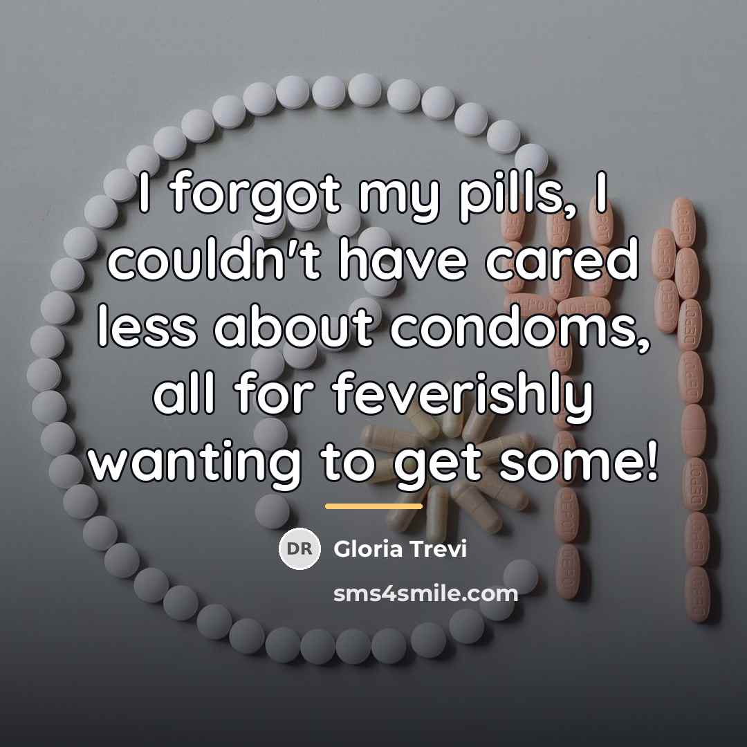 “I forgot my pills, I couldn't have cared less about…” quote by Gloria Trevi
