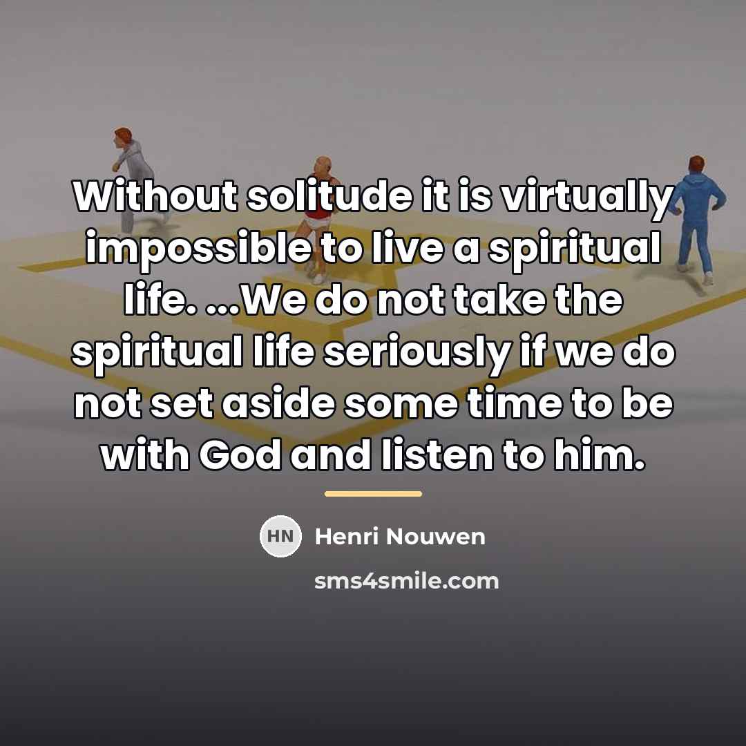 “Without solitude it is virtually impossible to live a spiritual…” quote by Henri Nouwen