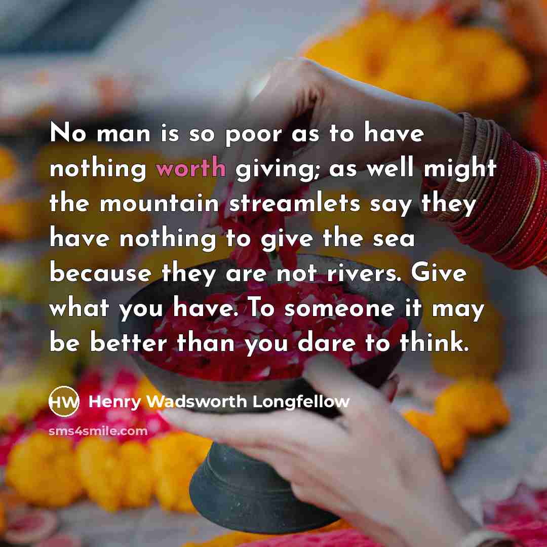 “No man is so poor as to have nothing worth…” quote by Henry Wadsworth Longfellow