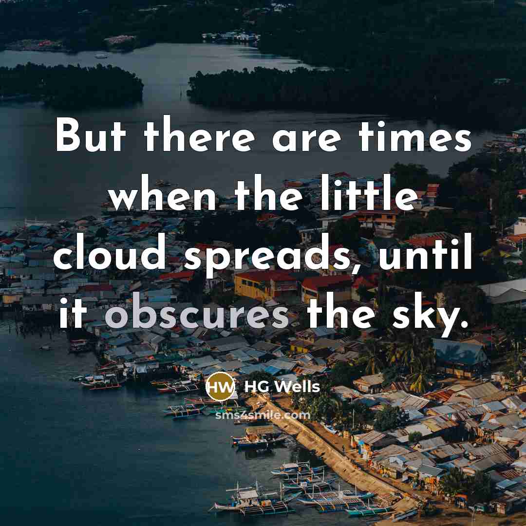 “But there are times when the little cloud spreads, until…” quote by HG Wells