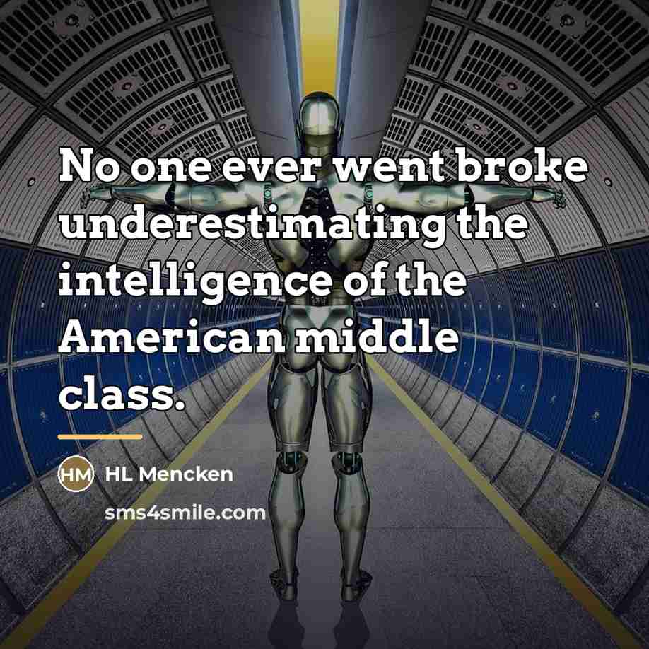 “No one ever went broke underestimating the intelligence of the…” quote by HL Mencken