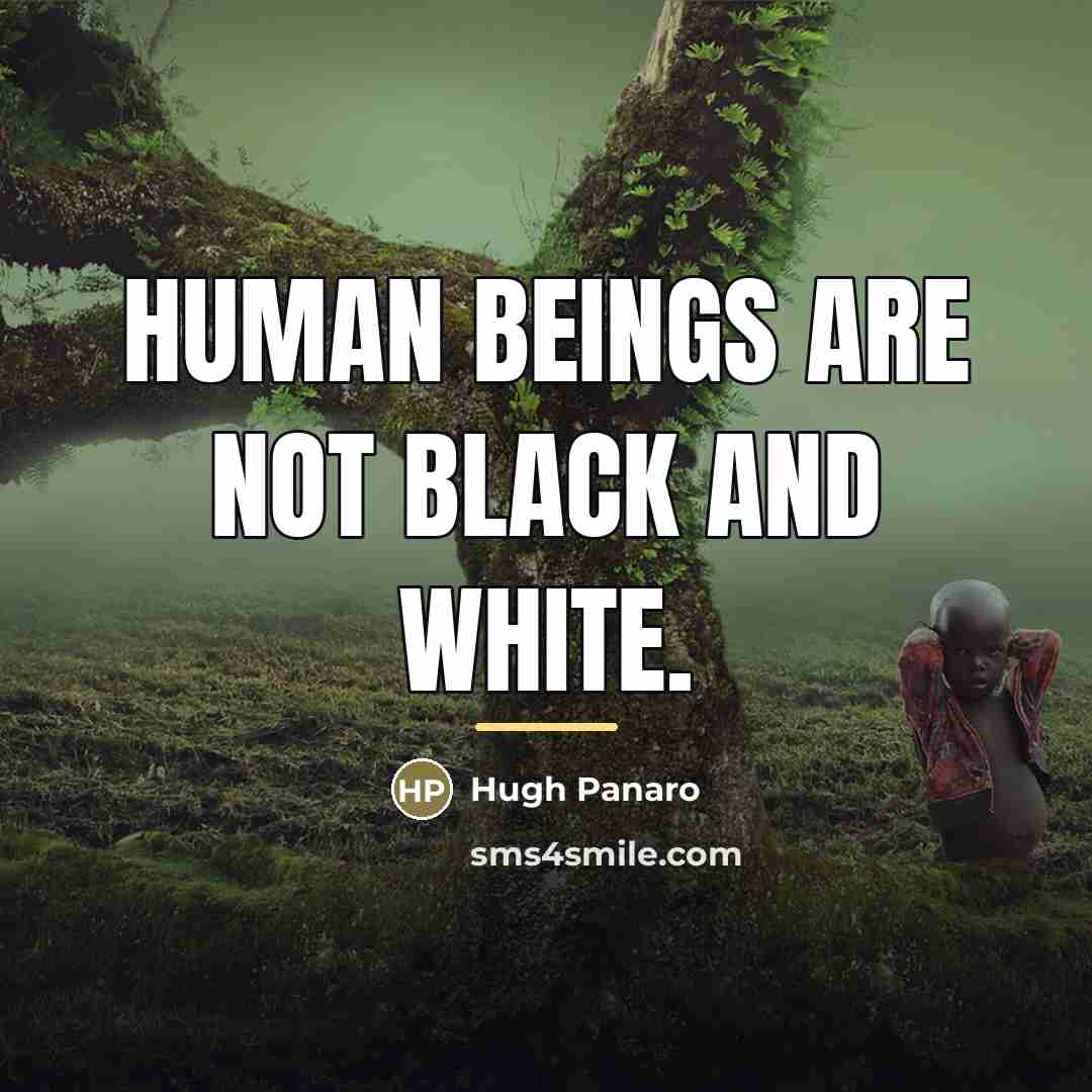 “Human beings are not black and white.…” quote by Hugh Panaro
