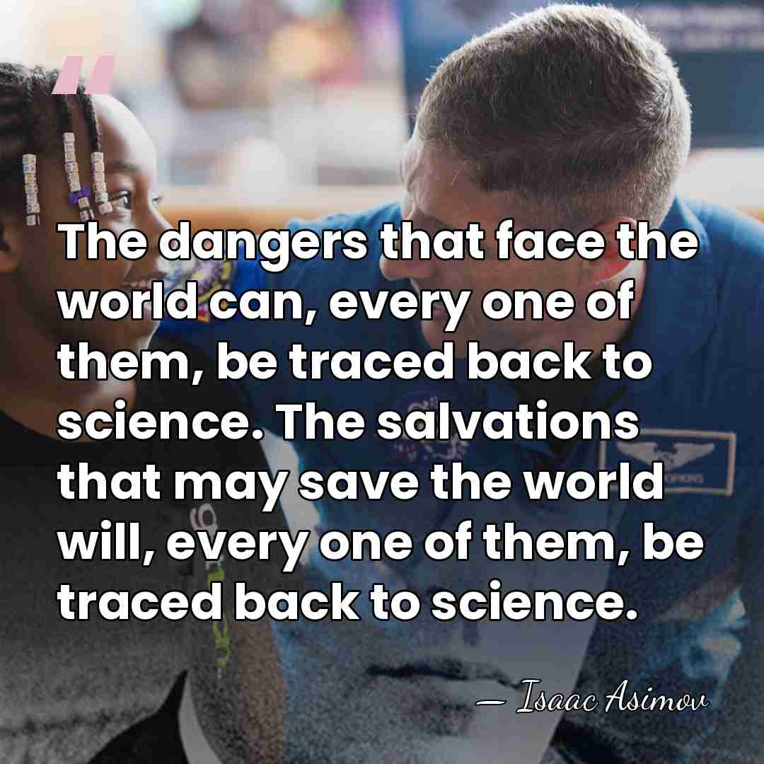 The dangers that face the world can, every one of them, be&hellip; - Isaac Asimov