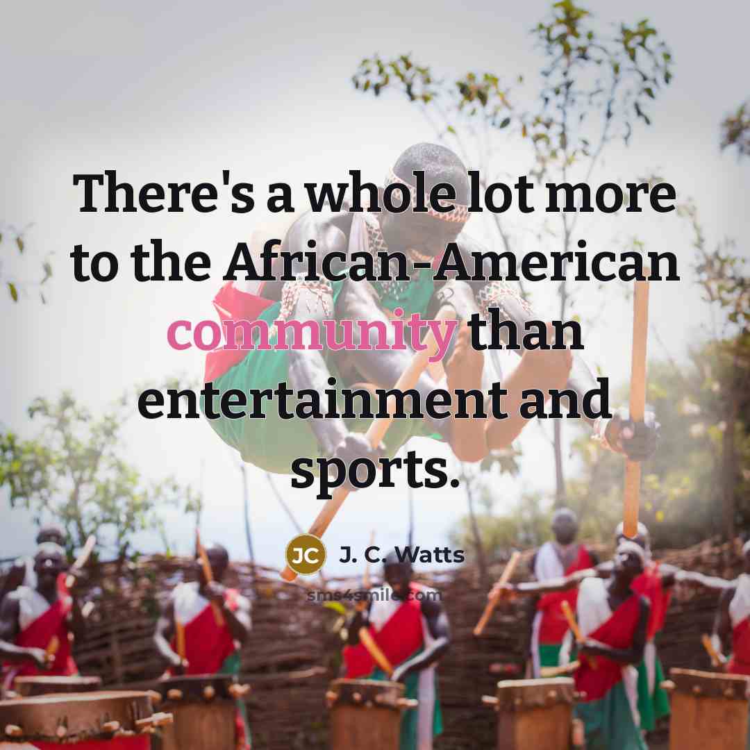 “There's a whole lot more to the African-American community than…” quote by J. C. Watts