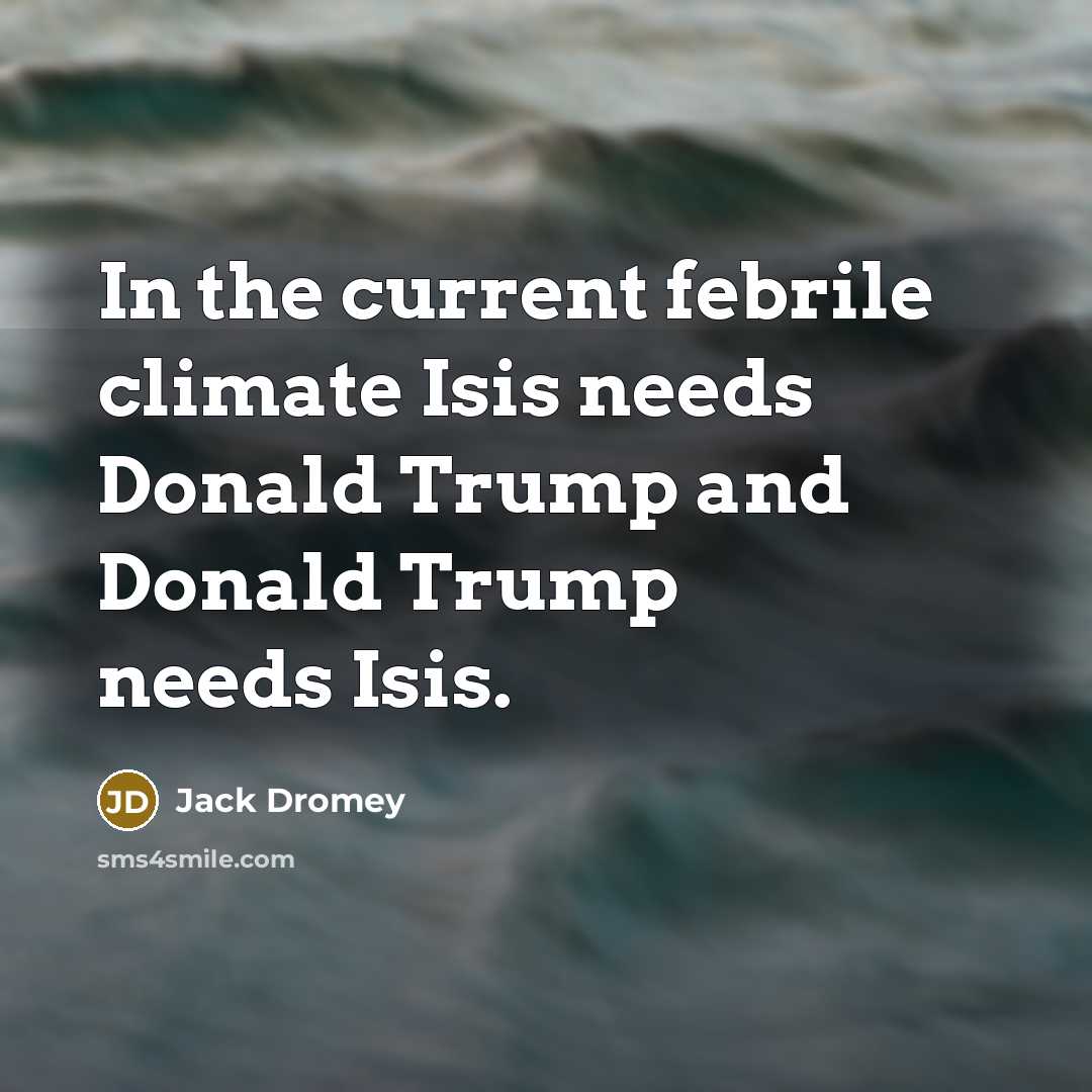 “In the current febrile climate Isis needs Donald Trump and…” quote by Jack Dromey