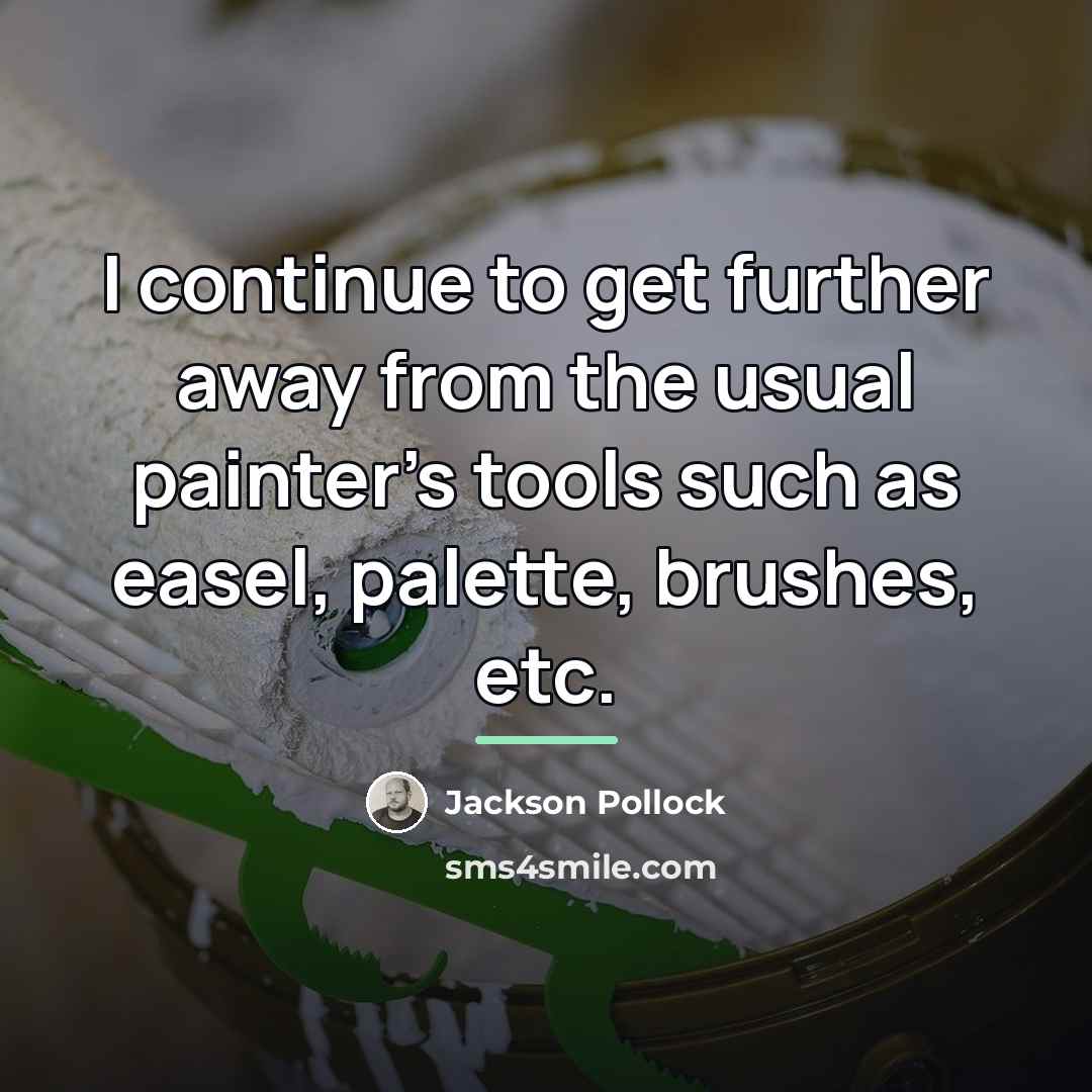 “I continue to get further away from the usual painter's…” quote by Jackson Pollock