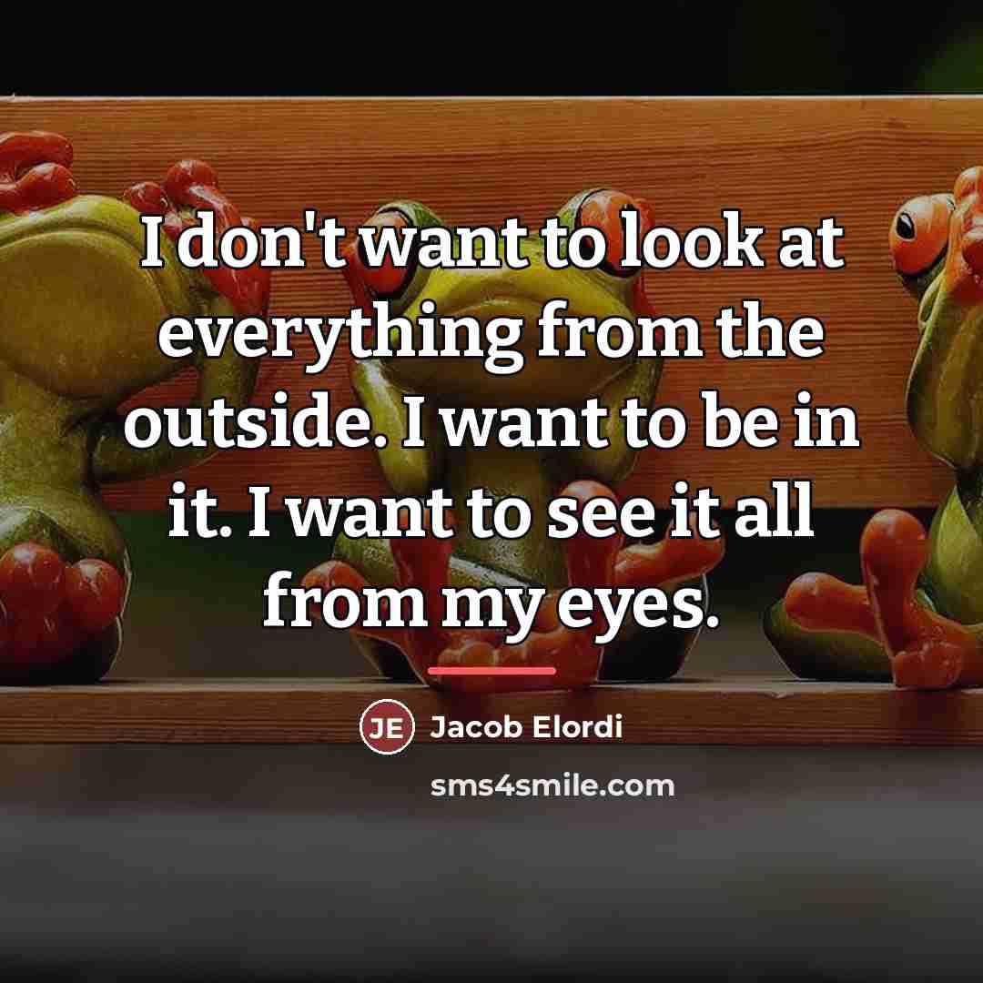 “I don't want to look at everything from the outside.…” quote by Jacob Elordi