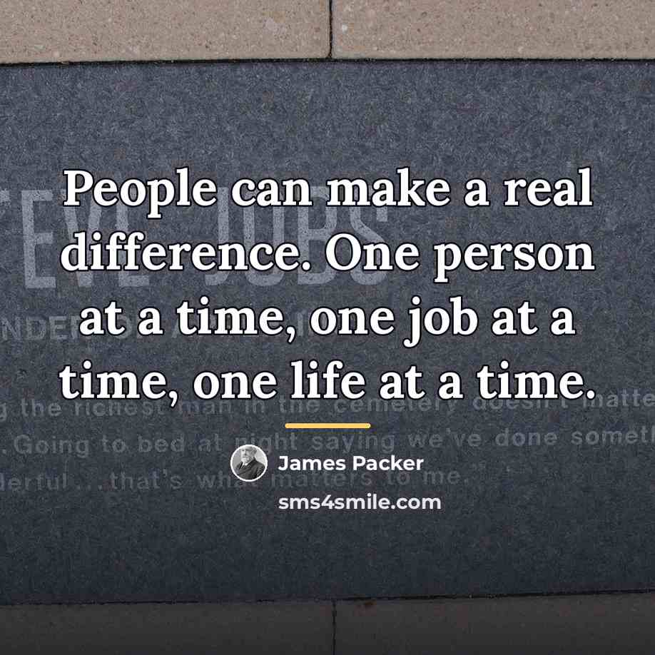 “People can make a real difference. One person at a…” quote by James Packer