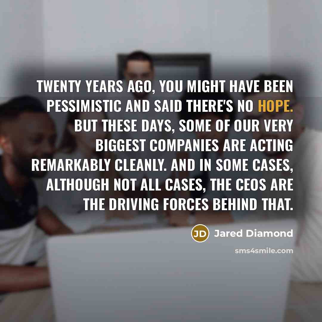 “Twenty years ago, you might have been pessimistic and said…” quote by Jared Diamond