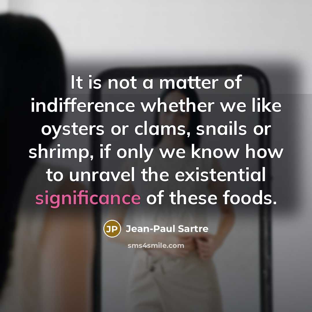 “It is not a matter of indifference whether we like…” quote by Jean-Paul Sartre