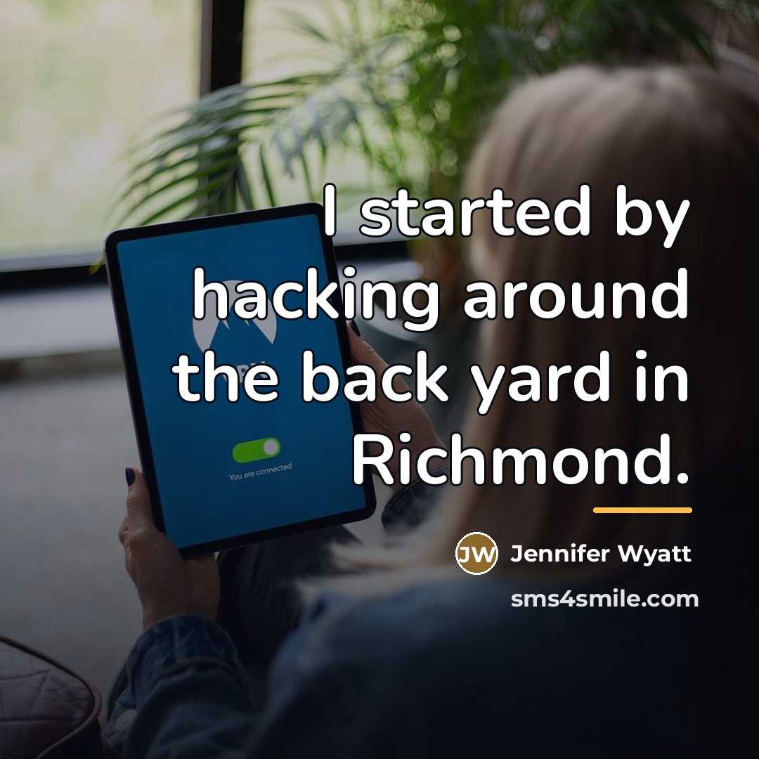 “I started by hacking around the back yard in Richmond.…” quote by Jennifer Wyatt