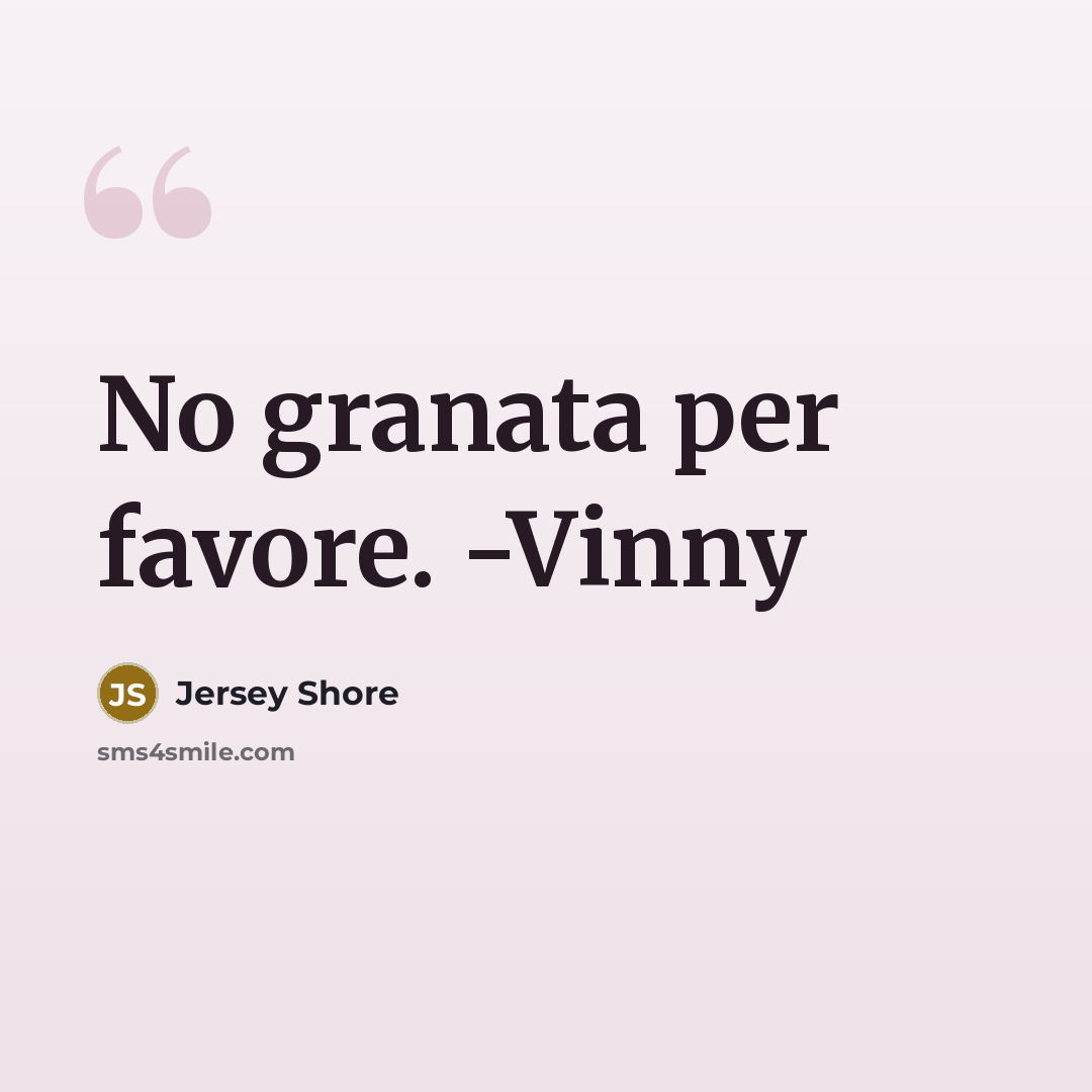“No granata per favore. -Vinny…” quote by Jersey Shore