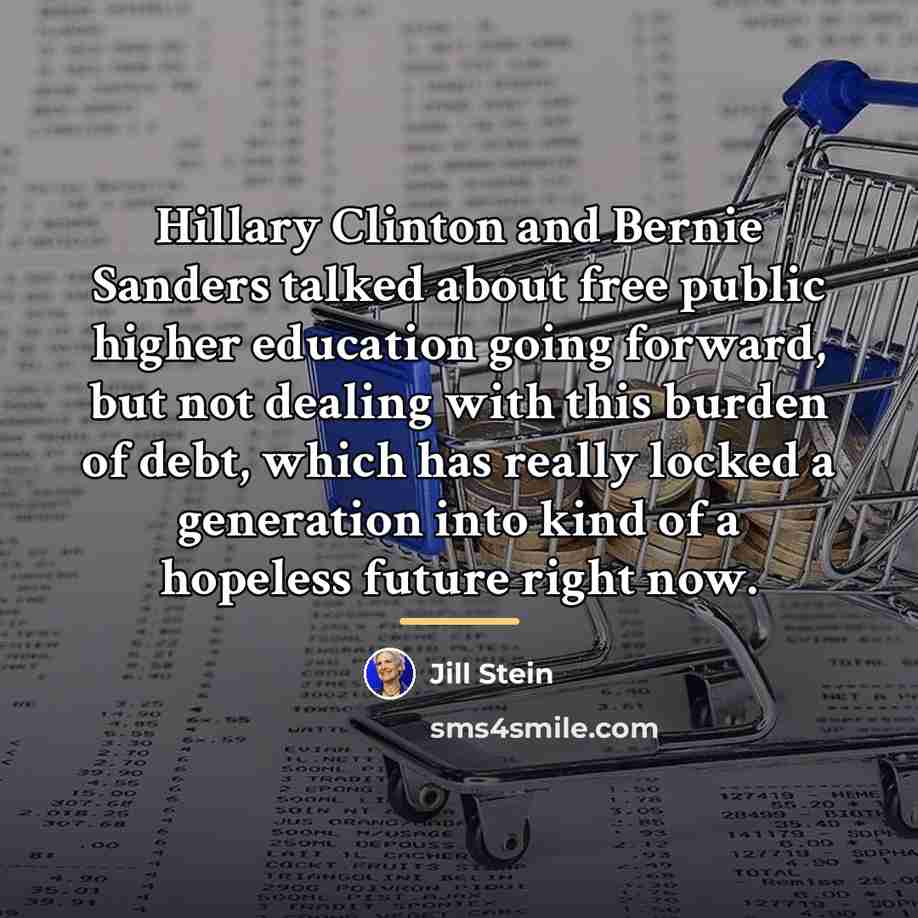 “Hillary Clinton and Bernie Sanders talked about free public higher…” quote by Jill Stein
