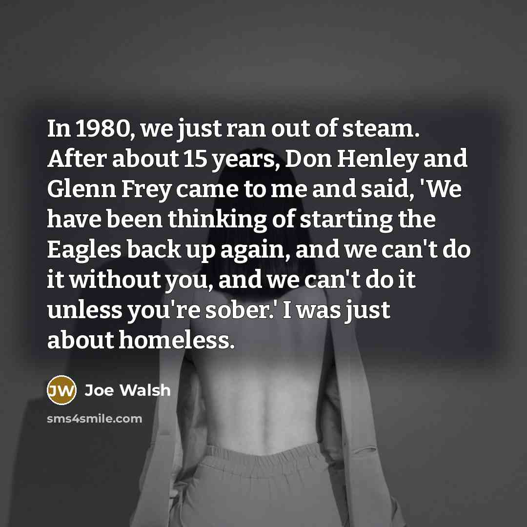 “In 1980, we just ran out of steam. After about…” quote by Joe Walsh