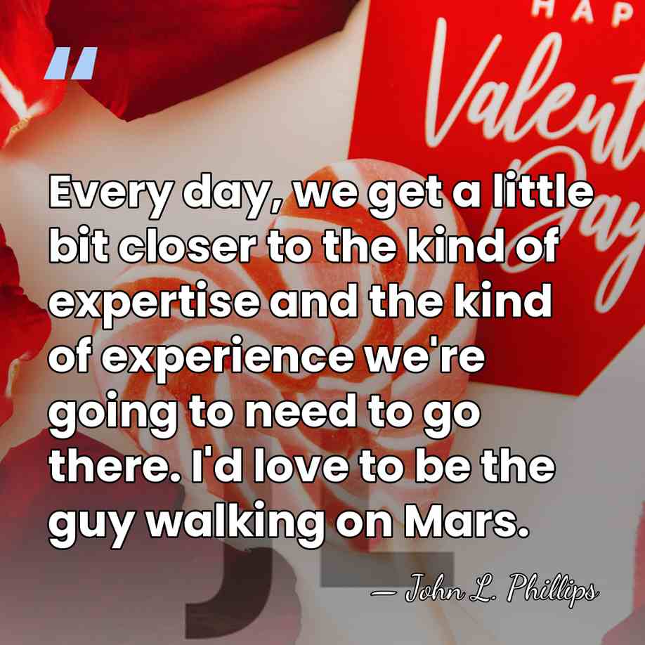 Every day, we get a little bit closer to the kind of&hellip; - John L. Phillips