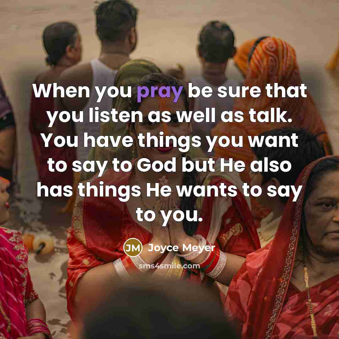 “When you pray be sure that you listen as well…” quote by Joyce Meyer