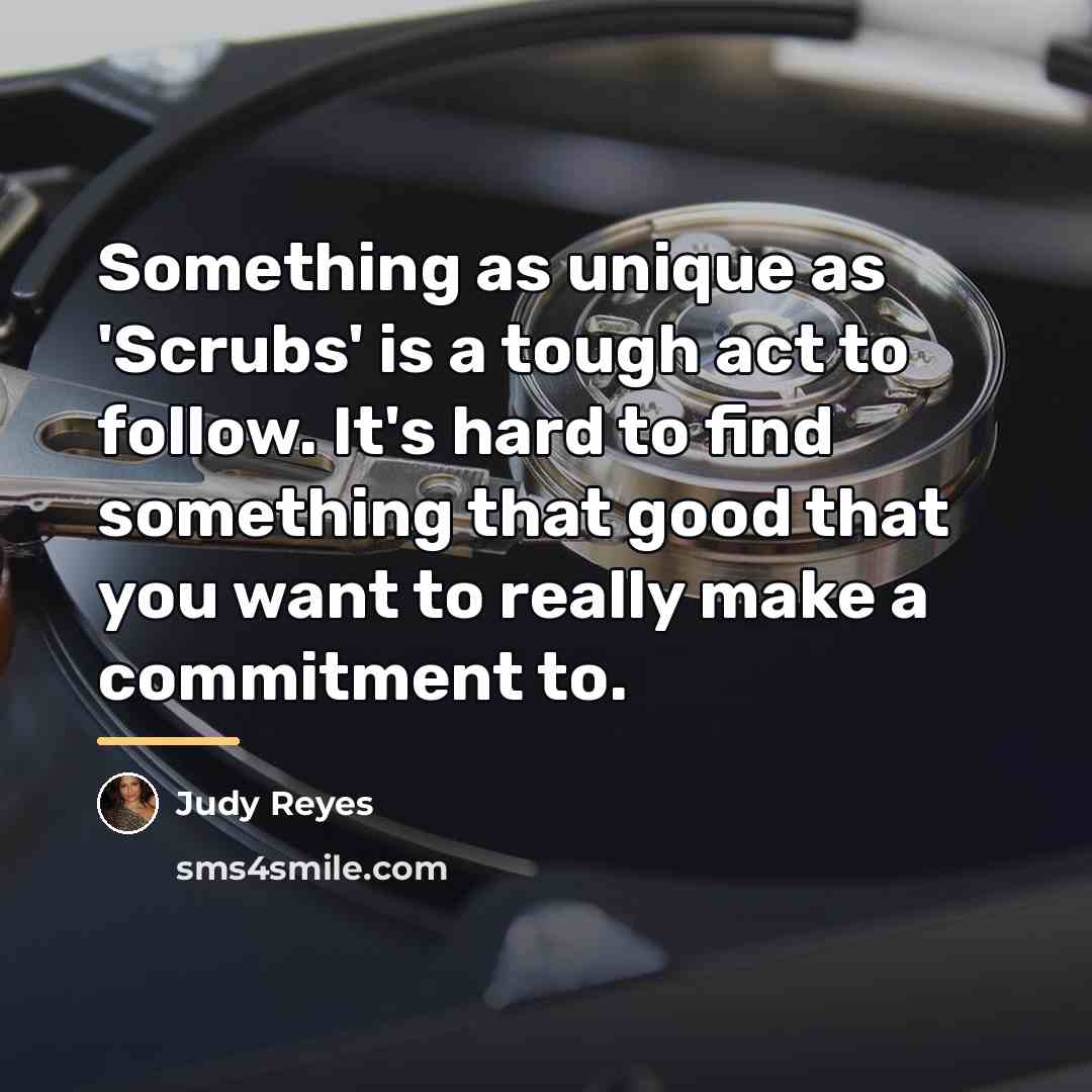 “Something as unique as 'Scrubs' is a tough act to…” quote by Judy Reyes