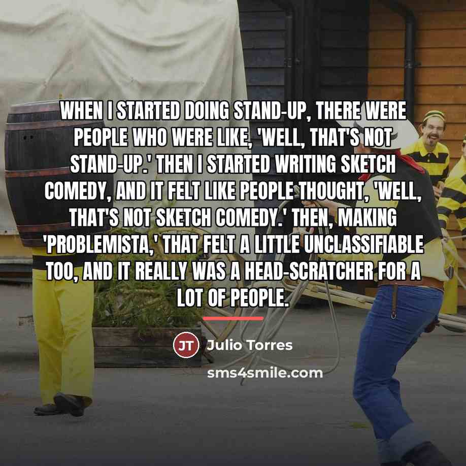 “When I started doing stand-up, there were people who were…” quote by Julio Torres