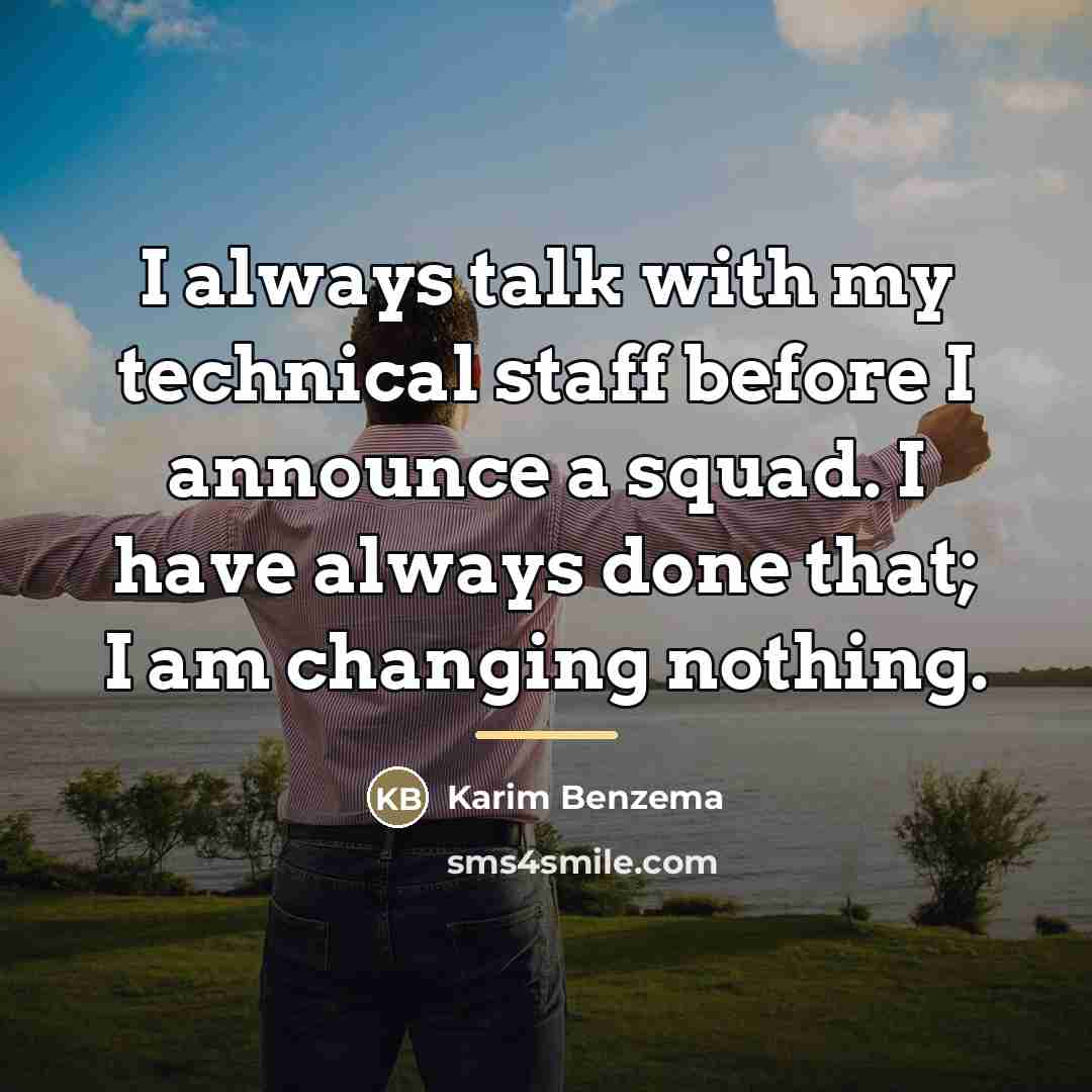 “I always talk with my technical staff before I announce…” quote by Karim Benzema