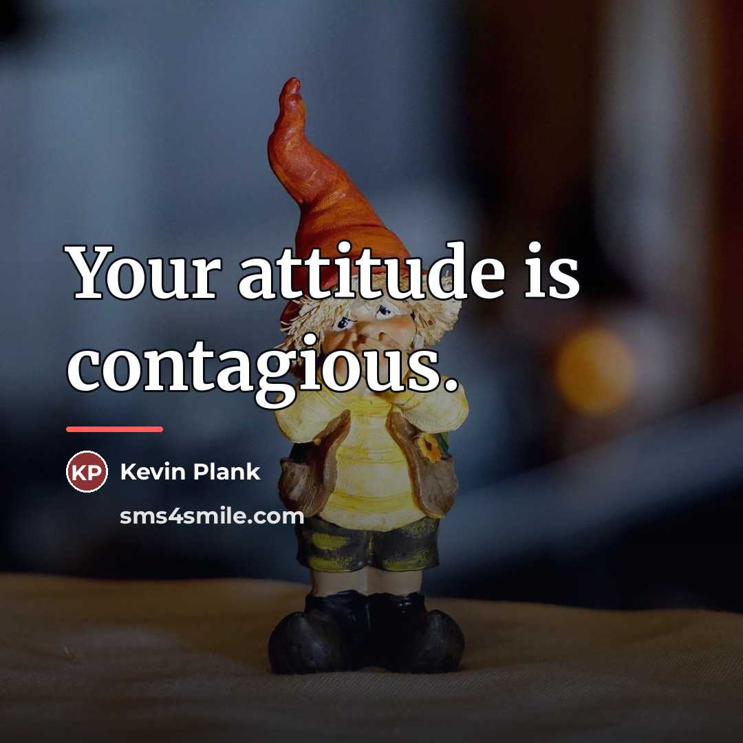 “Your attitude is contagious.…” quote by Kevin Plank