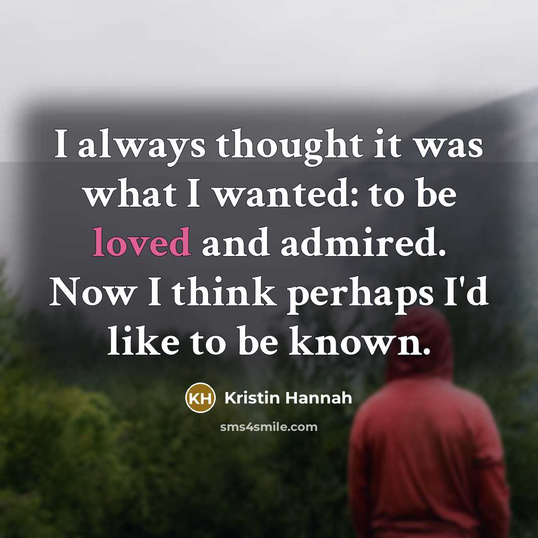 “I always thought it was what I wanted: to be…” quote by Kristin Hannah