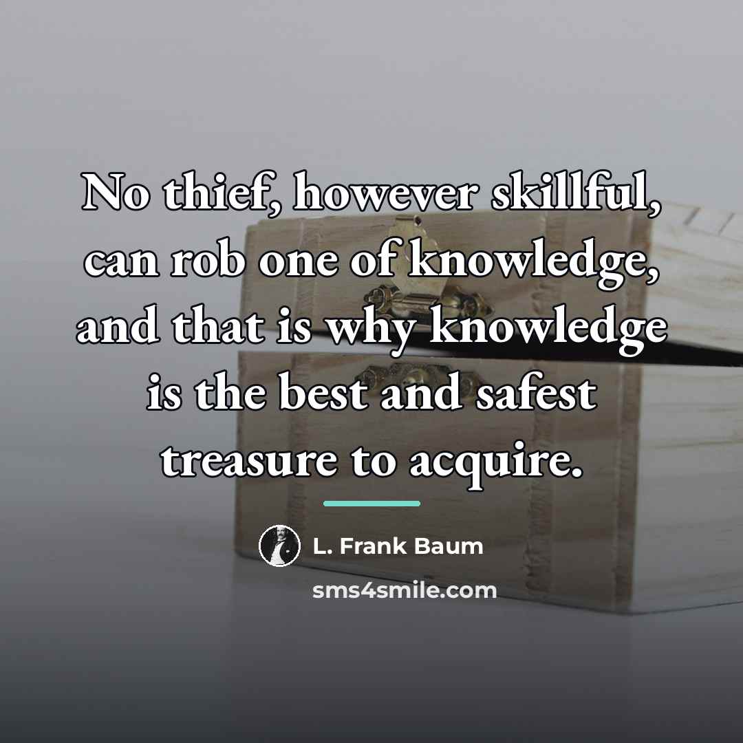“No thief, however skillful, can rob one of knowledge, and…” quote by L. Frank Baum