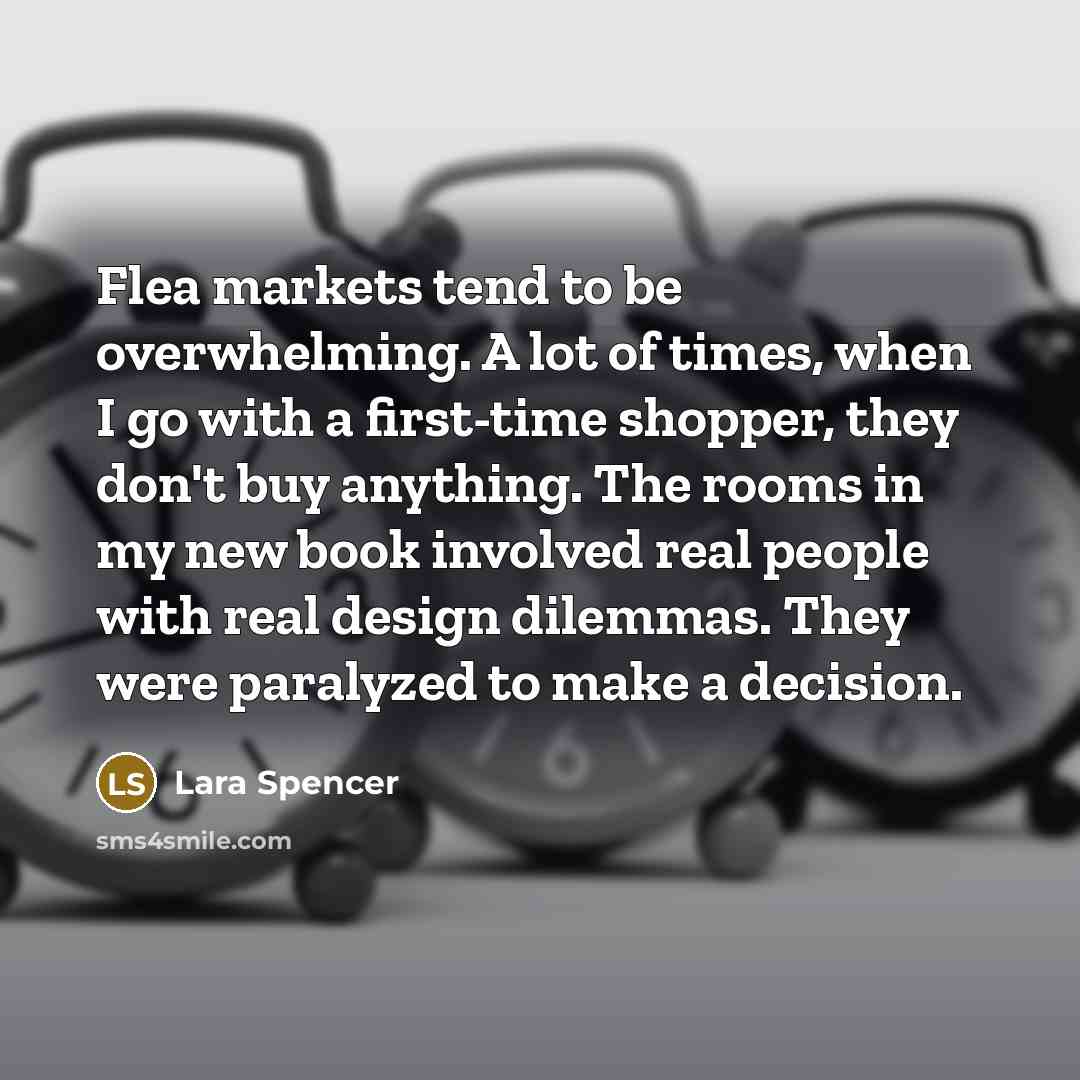 “Flea markets tend to be overwhelming. A lot of times,…” quote by Lara Spencer