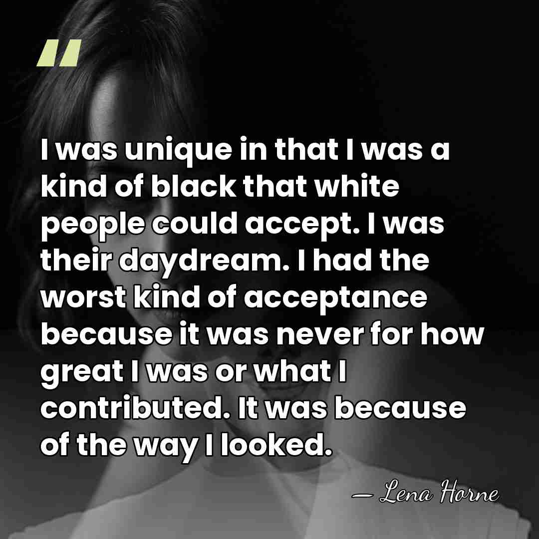 I was unique in that I was a kind of black that&hellip; - Lena Horne